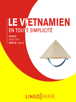 cover image of Le vietnamien en toute simplicité--Grand Débutant--Partie 1 sur 3